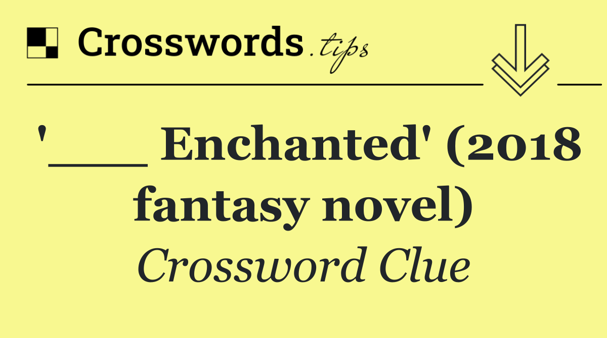 '___ Enchanted' (2018 fantasy novel)