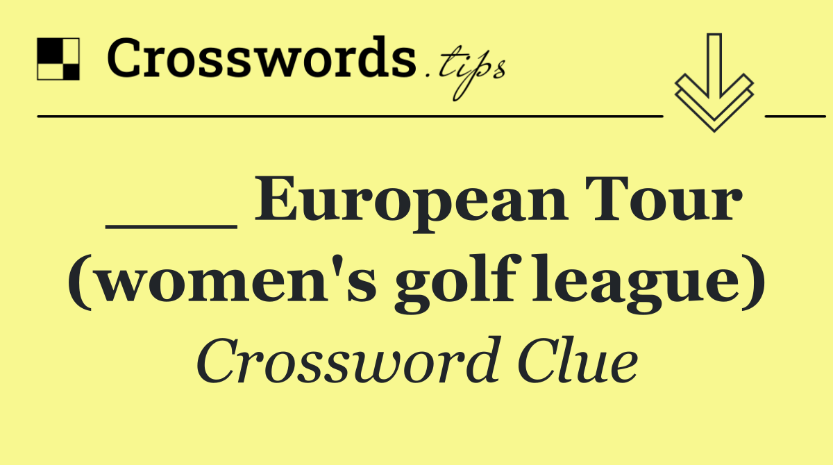 ___ European Tour (women's golf league)