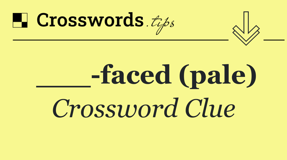 ___ faced (pale)