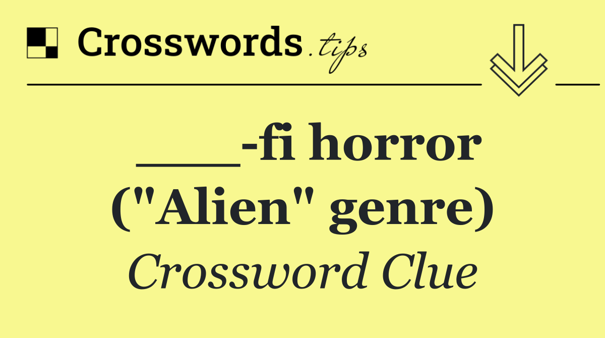 ___ fi horror ("Alien" genre)