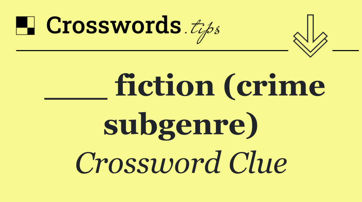 ___ fiction (crime subgenre)