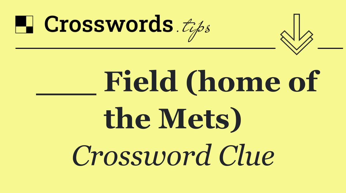 ___ Field (home of the Mets)