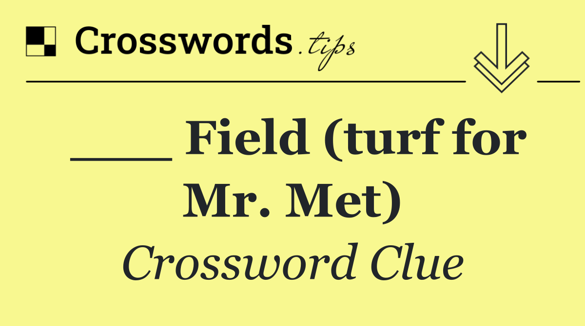 ___ Field (turf for Mr. Met)