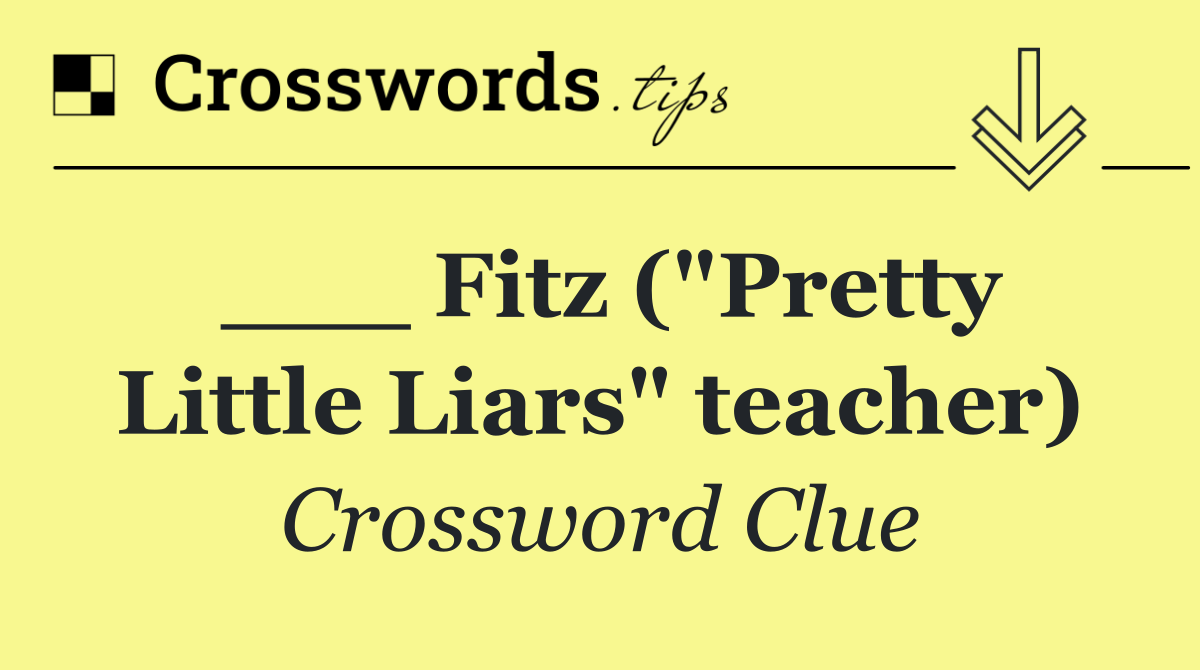 ___ Fitz ("Pretty Little Liars" teacher)