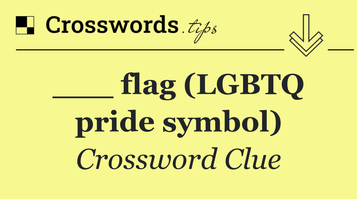 ___ flag (LGBTQ  pride symbol)