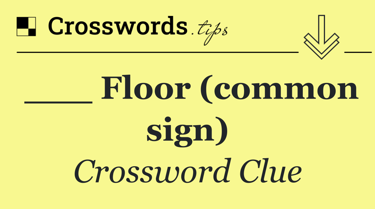 ___ Floor (common sign)
