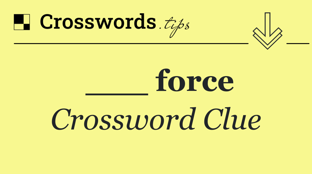 ___ force