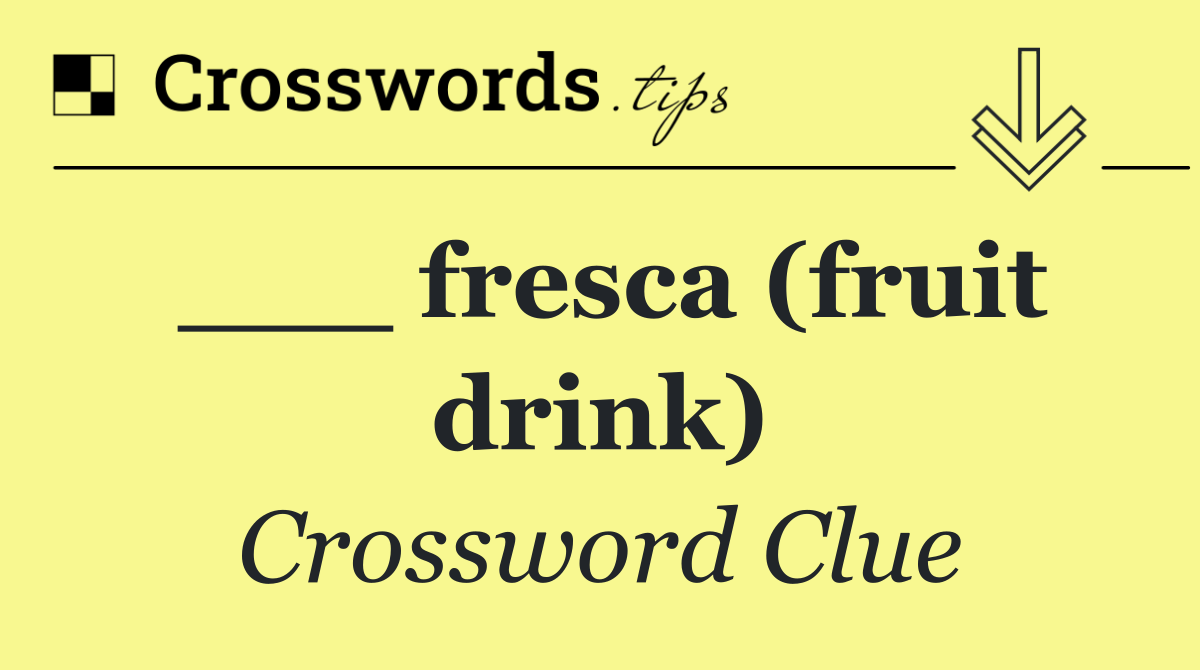 ___ fresca (fruit drink)