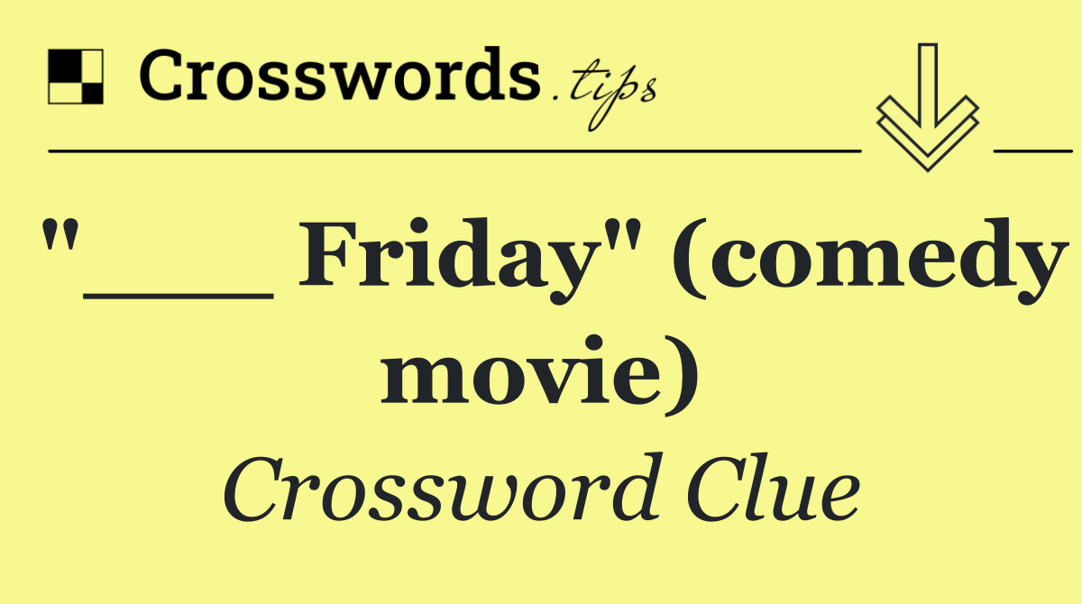 "___ Friday" (comedy movie)