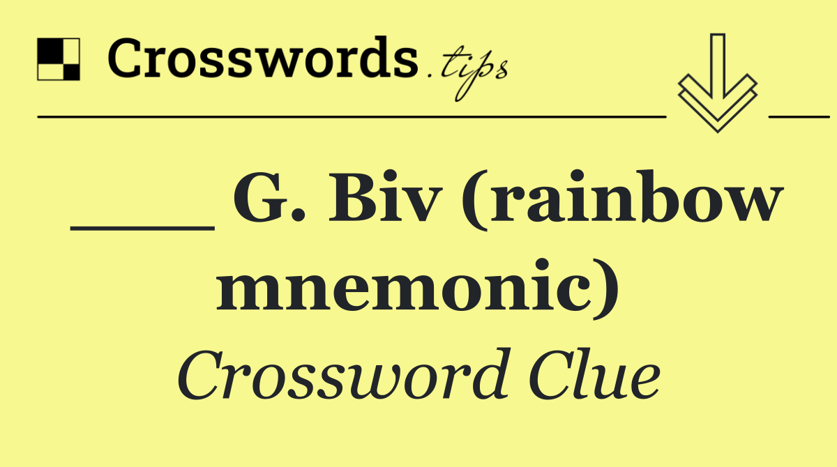 ___ G. Biv (rainbow mnemonic)