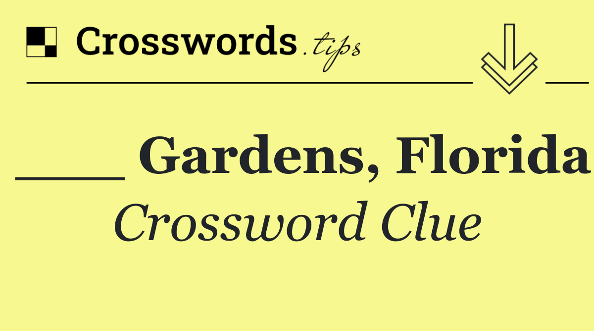 ___ Gardens, Florida