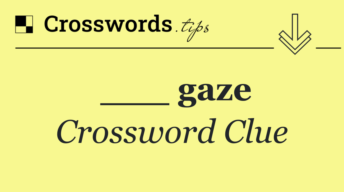 ___ gaze