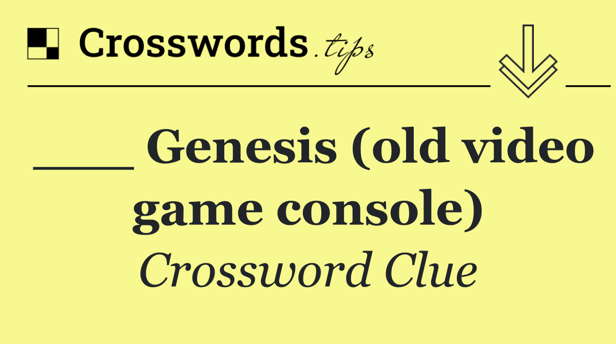 ___ Genesis (old video game console)