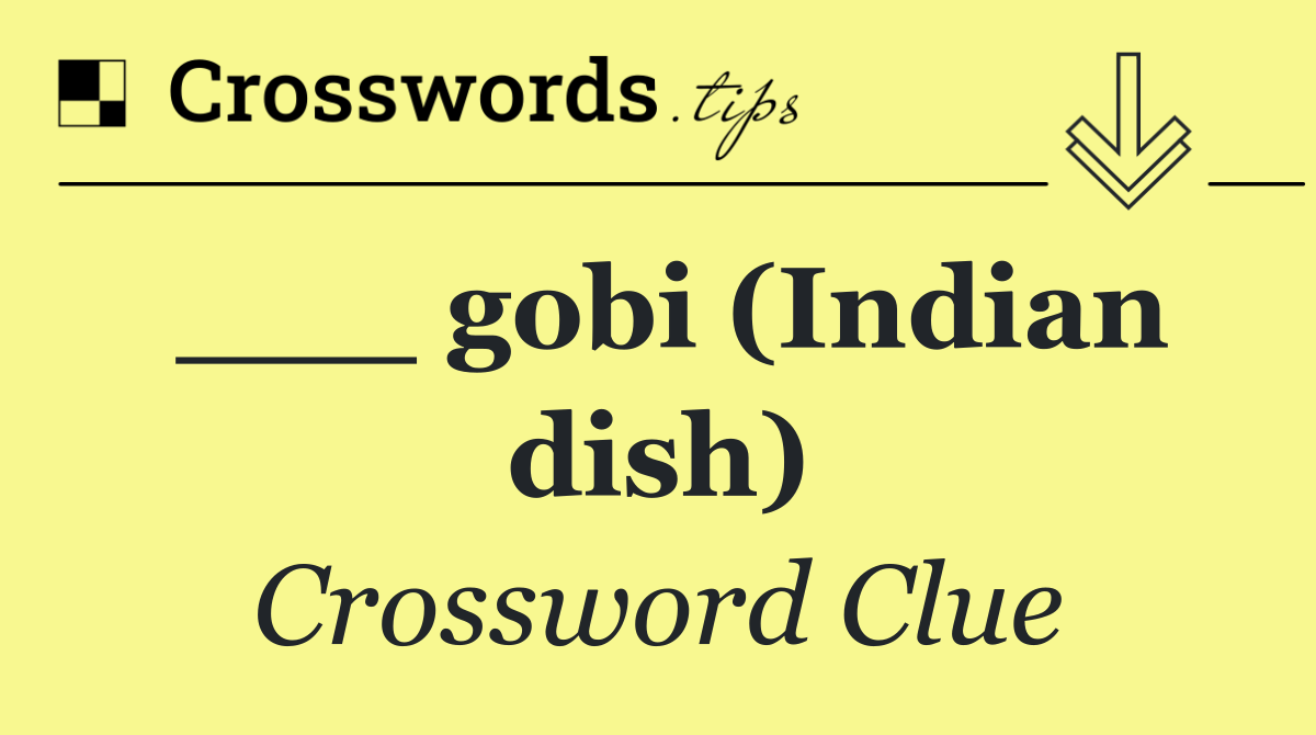 ___ gobi (Indian dish)