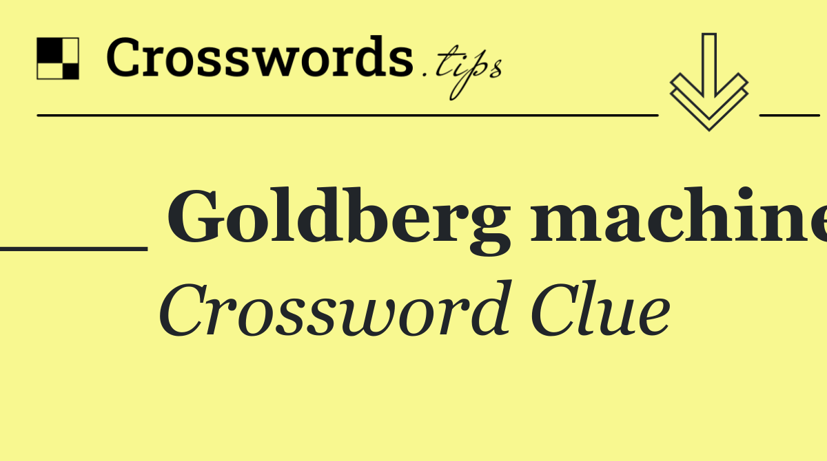 ___ Goldberg machine