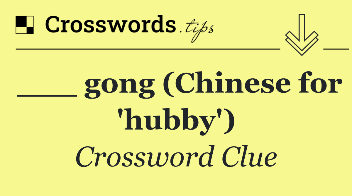 ___ gong (Chinese for 'hubby')