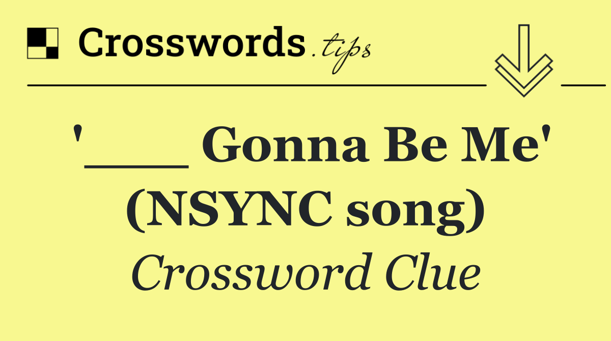 '___ Gonna Be Me' (NSYNC song)