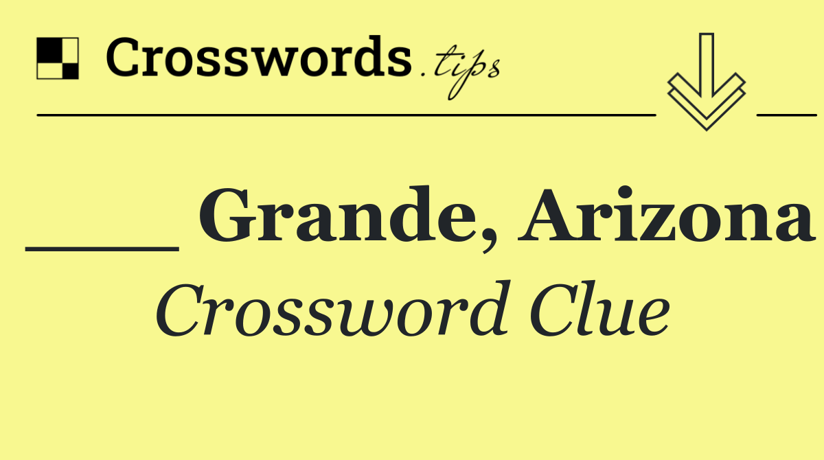 ___ Grande, Arizona