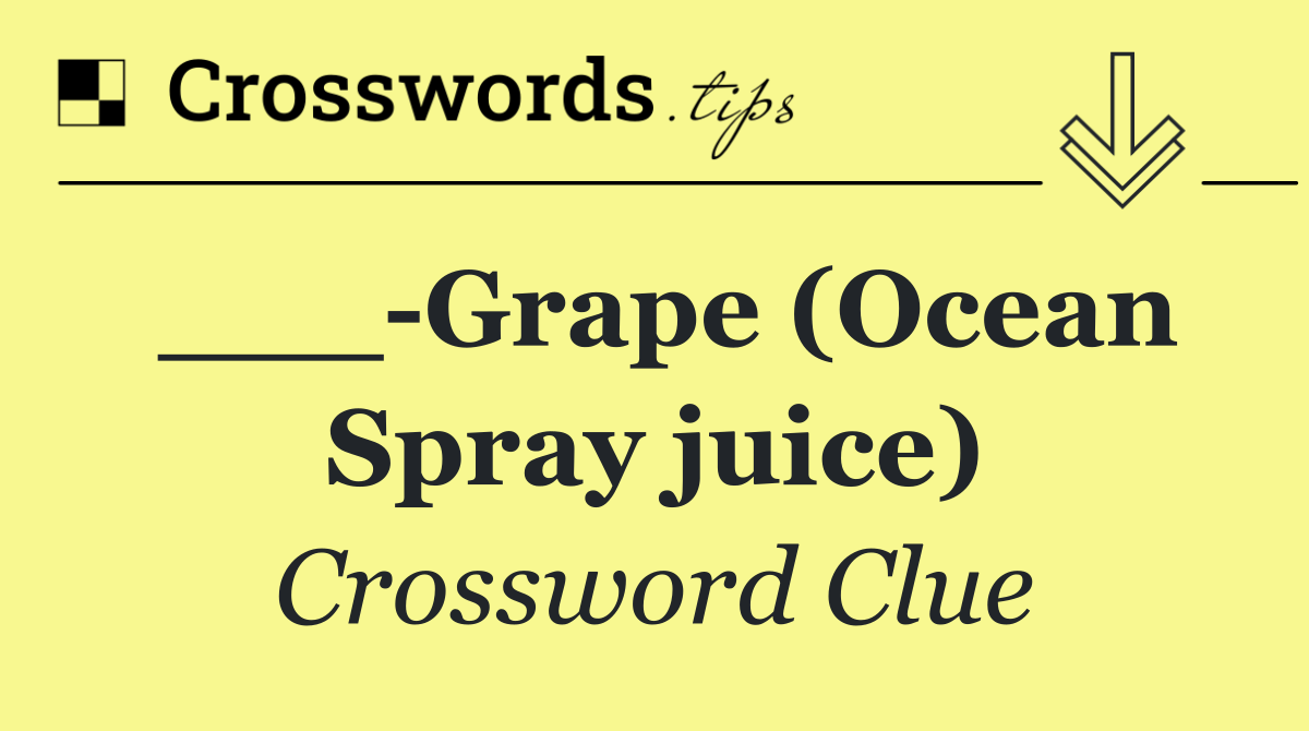 ___ Grape (Ocean Spray juice)