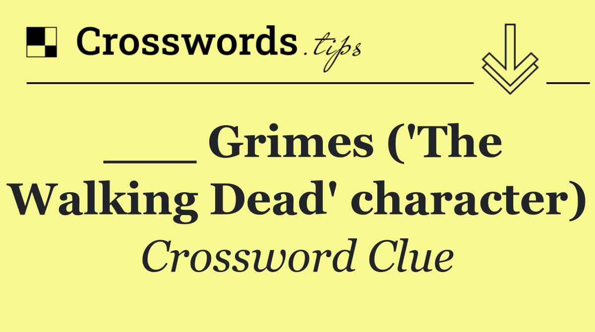 ___ Grimes ('The Walking Dead' character)