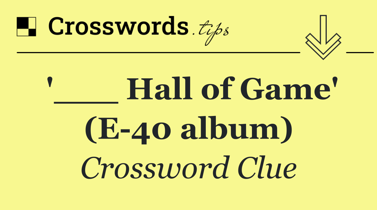 '___ Hall of Game' (E 40 album)