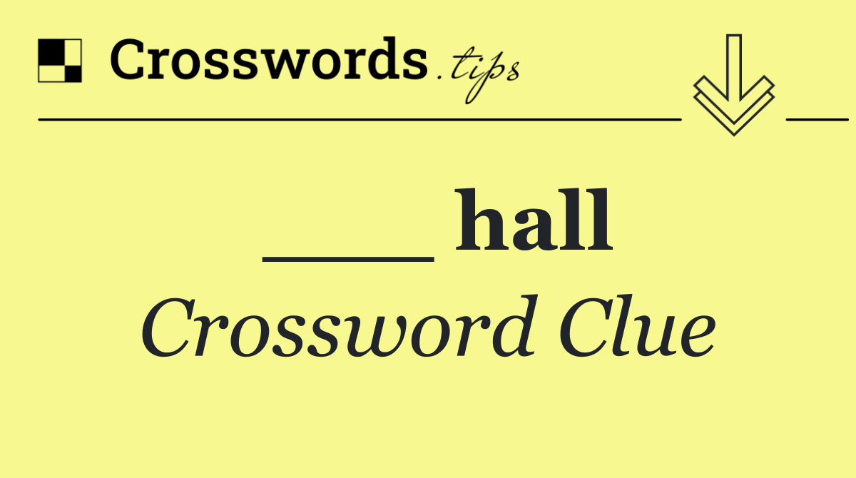 ___ hall