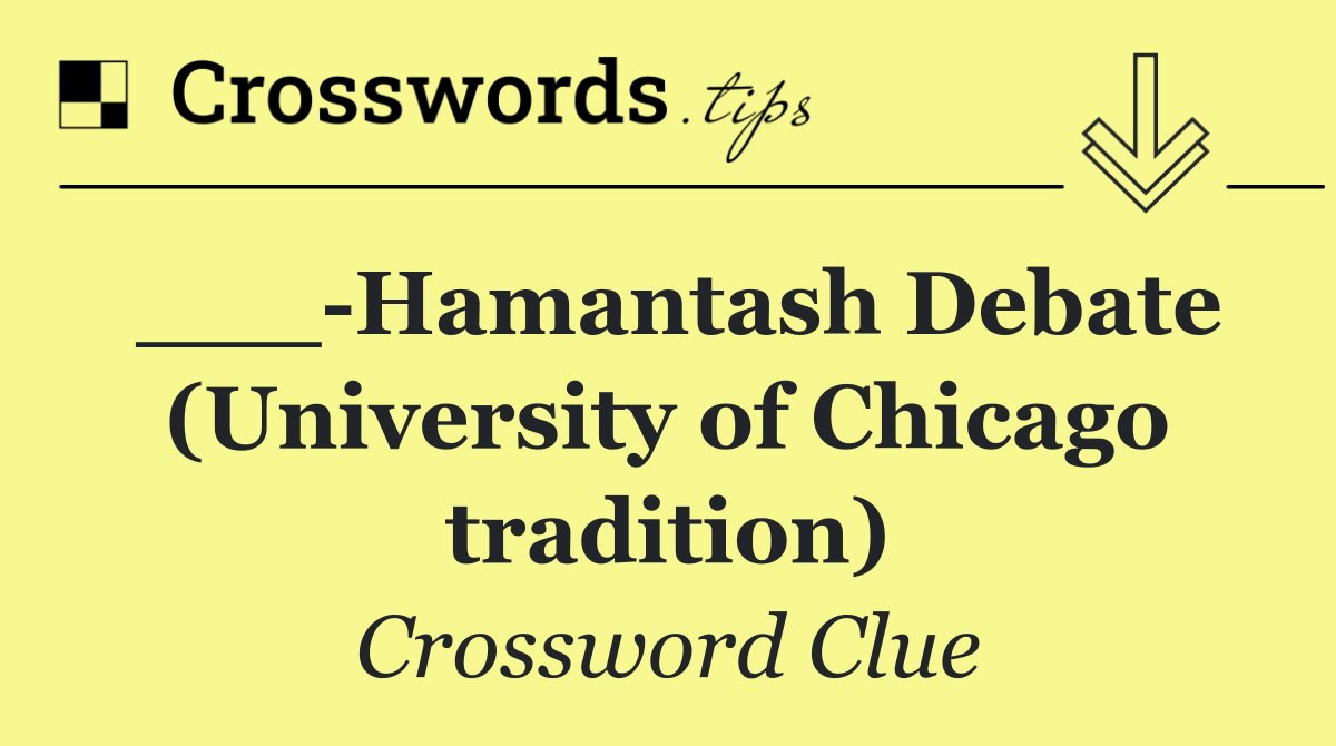 ___ Hamantash Debate (University of Chicago tradition)