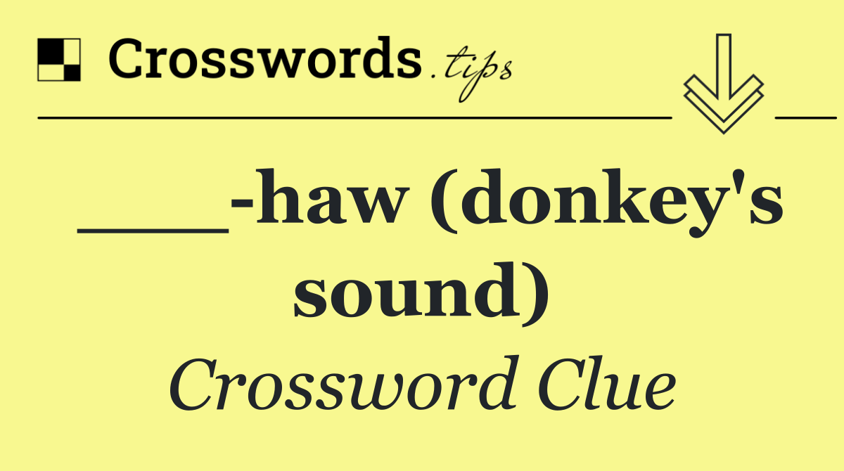 ___ haw (donkey's sound)