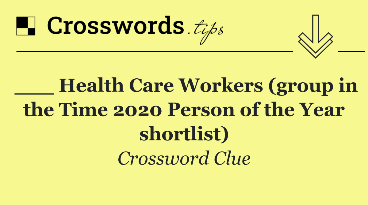 ___ Health Care Workers (group in the Time 2020 Person of the Year shortlist)