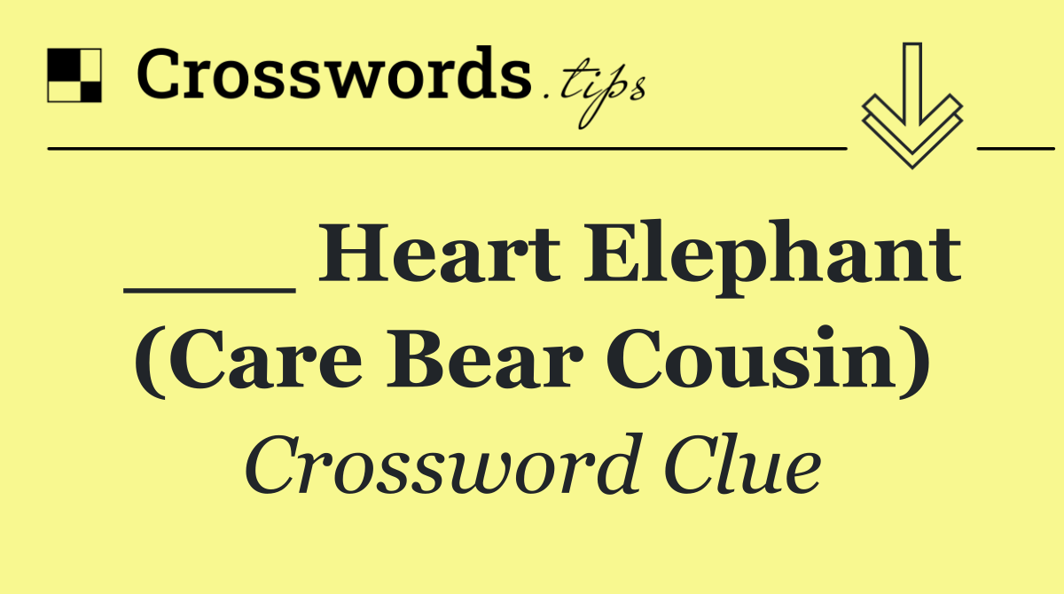 ___ Heart Elephant (Care Bear Cousin)
