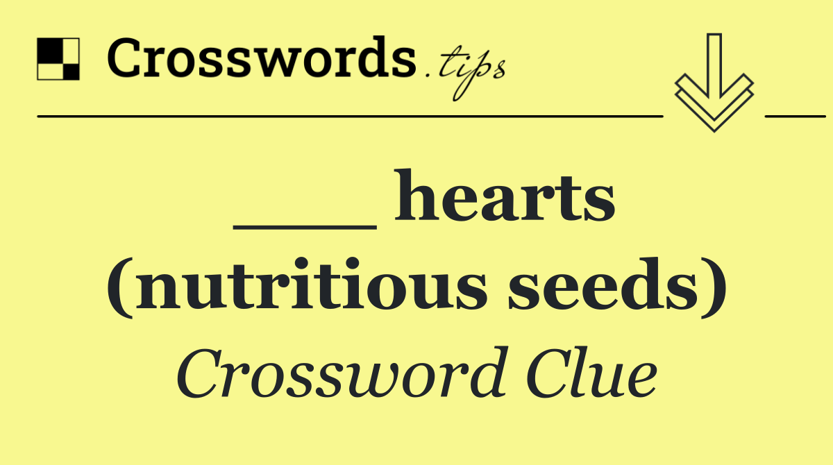 ___ hearts (nutritious seeds)