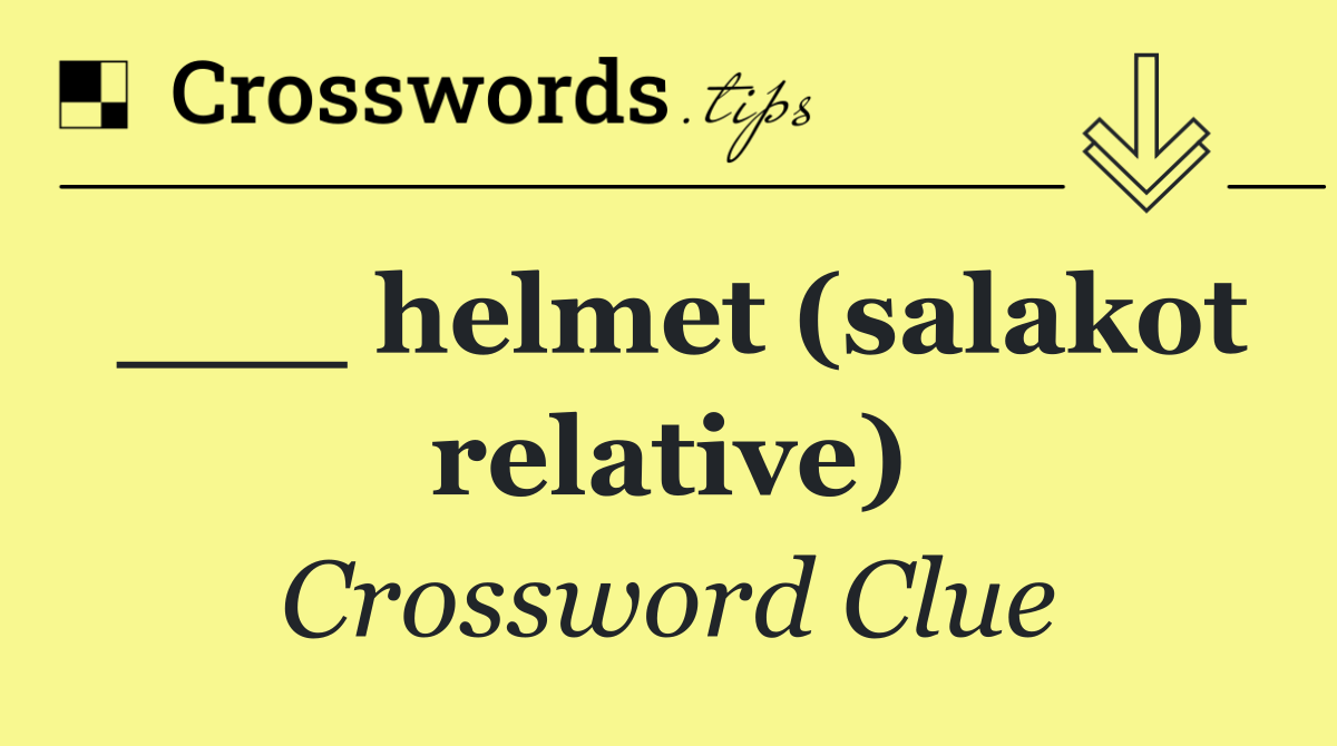 ___ helmet (salakot relative)