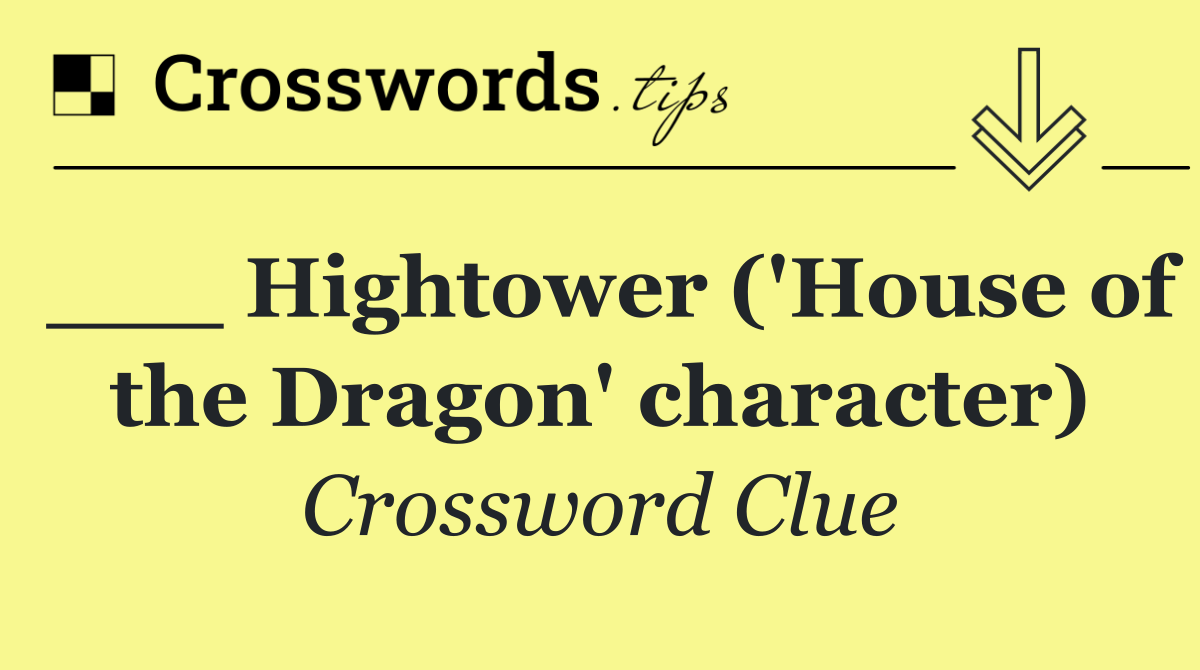 ___ Hightower ('House of the Dragon' character)