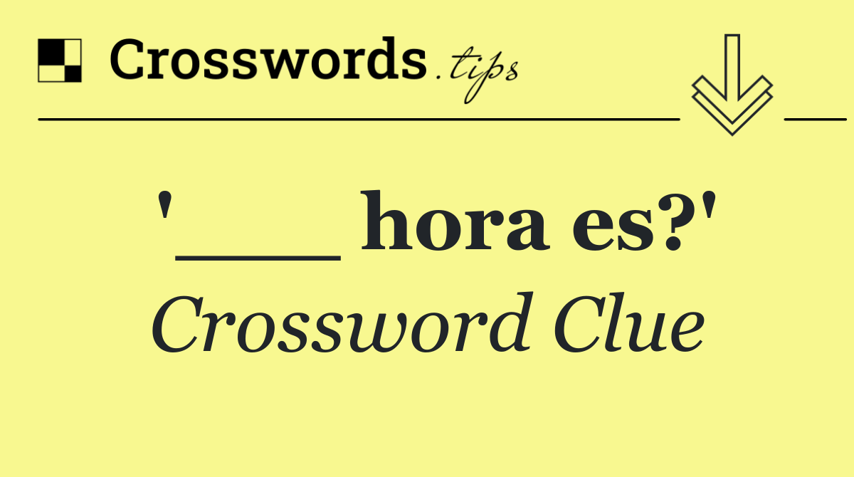 '___ hora es?'