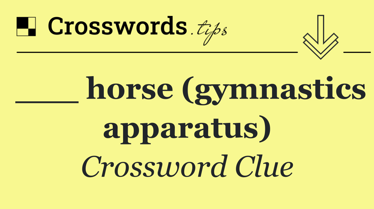___ horse (gymnastics apparatus)