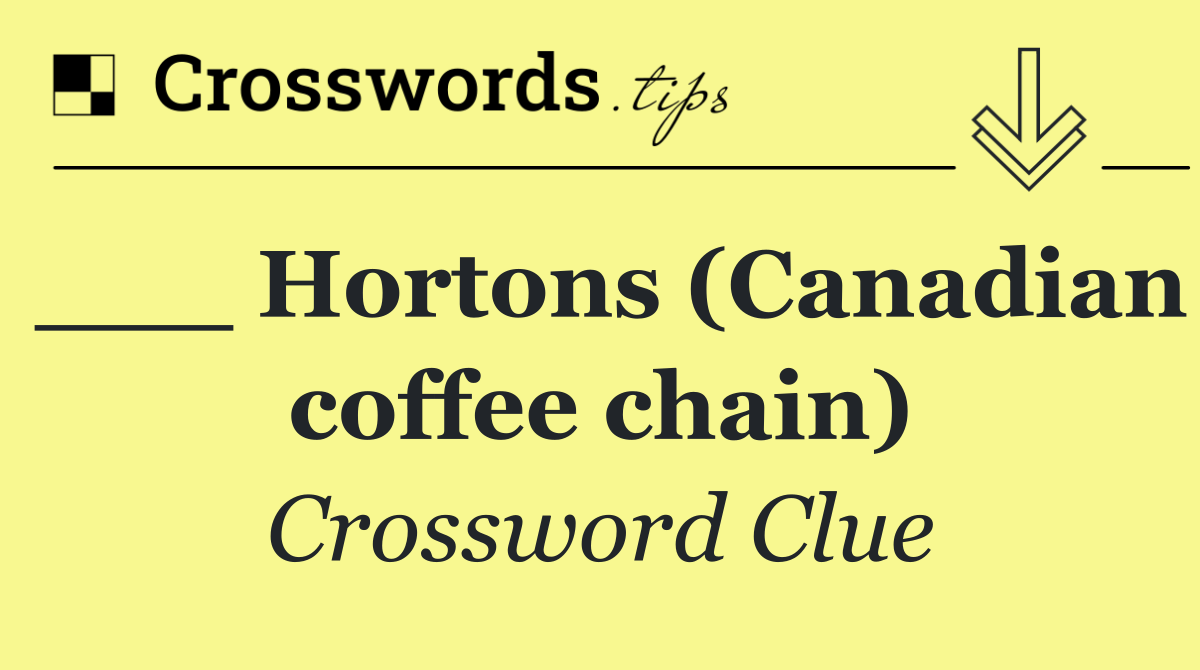 ___ Hortons (Canadian coffee chain)