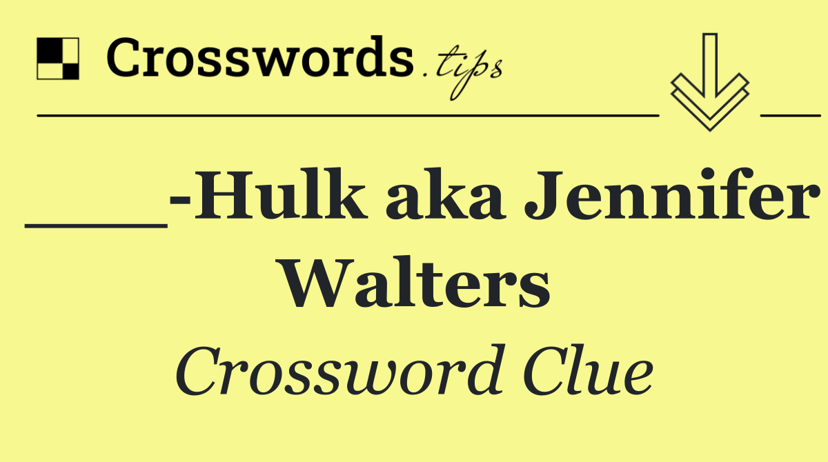 ___ Hulk aka Jennifer Walters