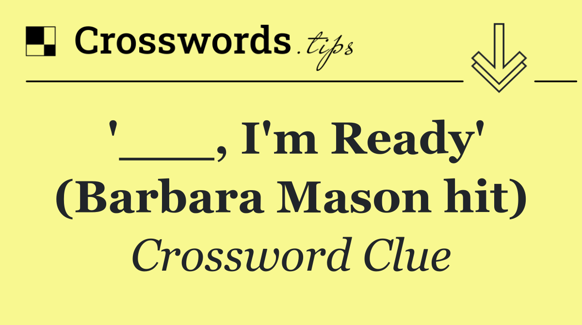 '___, I'm Ready' (Barbara Mason hit)