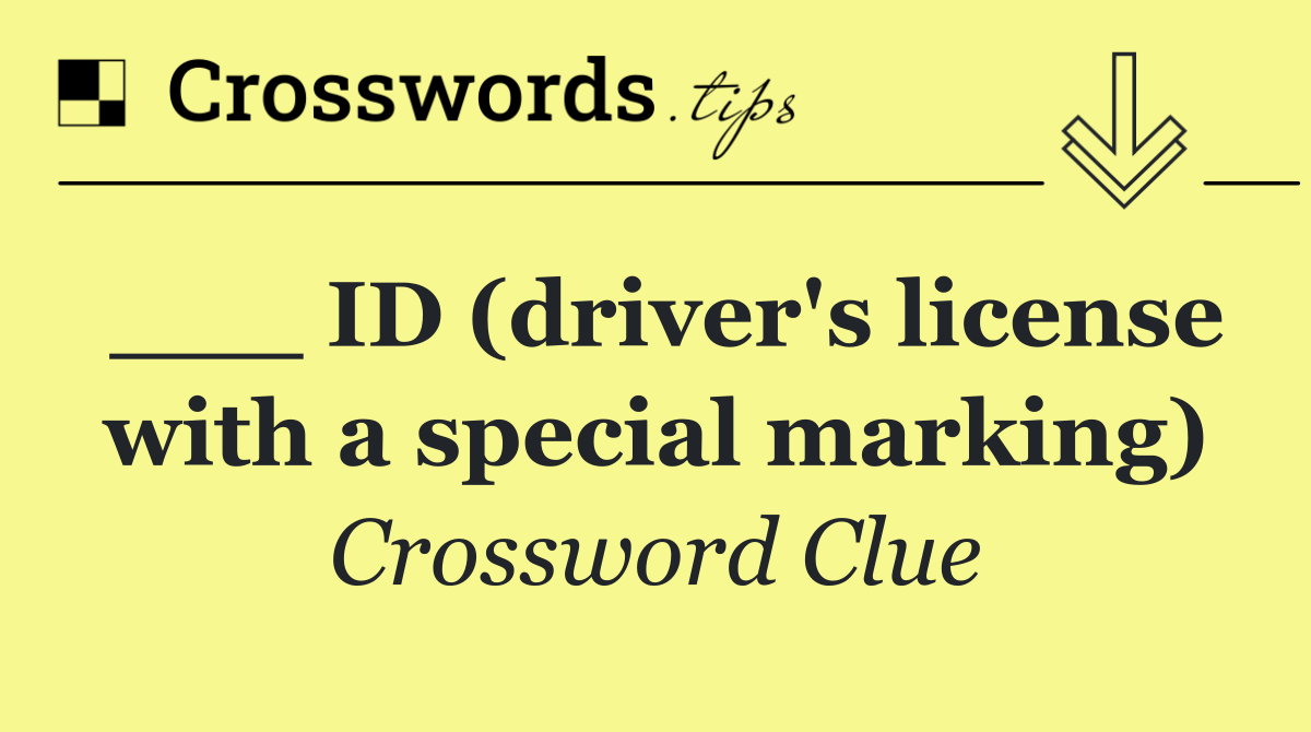 ___ ID (driver's license with a special marking)