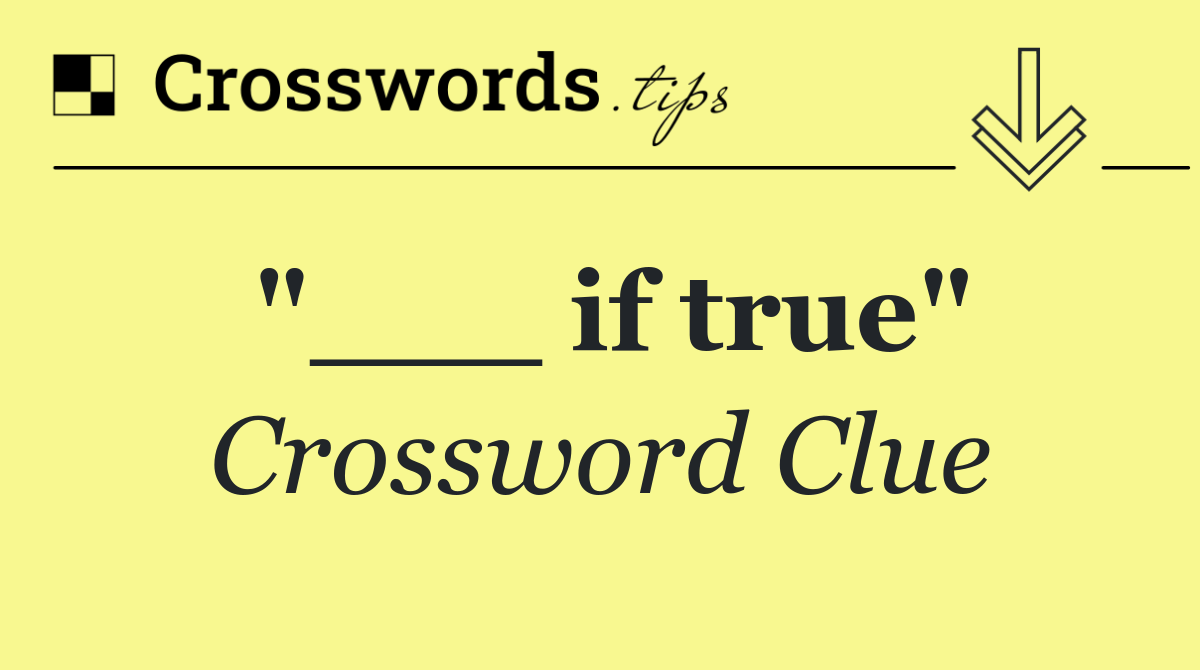 "___ if true"