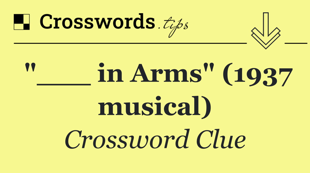 "___ in Arms" (1937 musical)