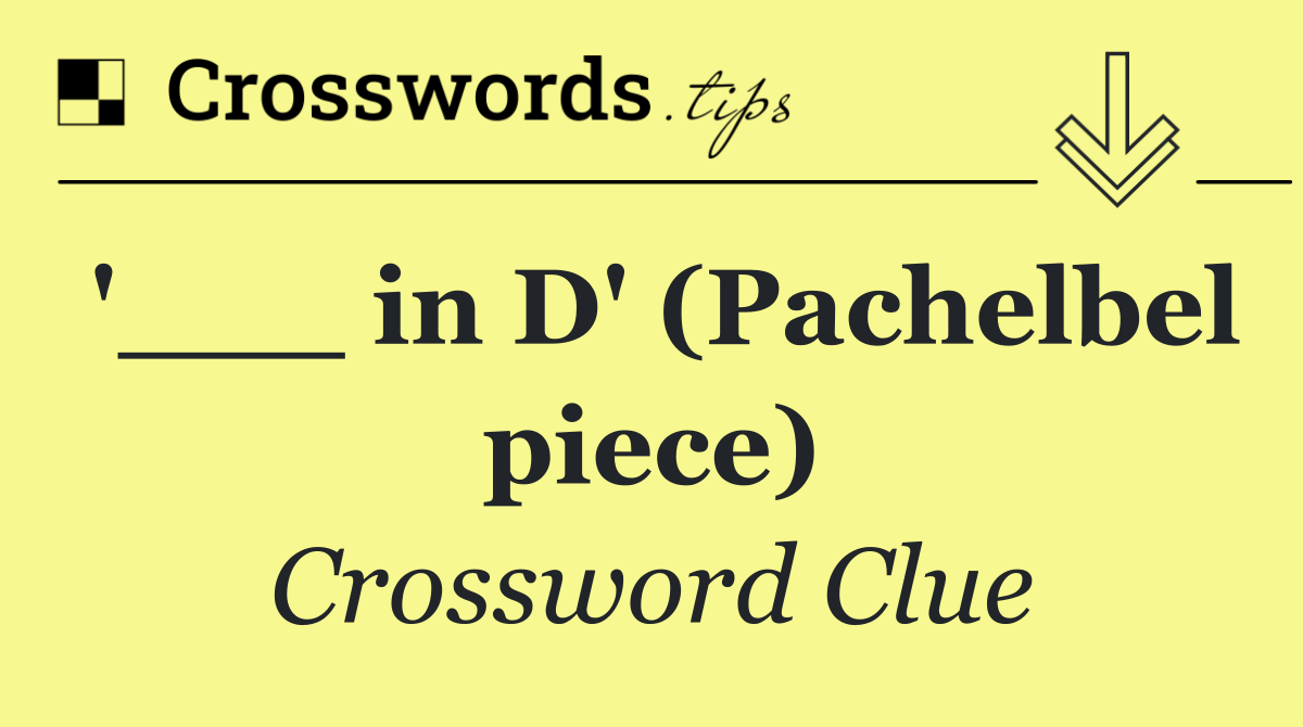 '___ in D' (Pachelbel piece)