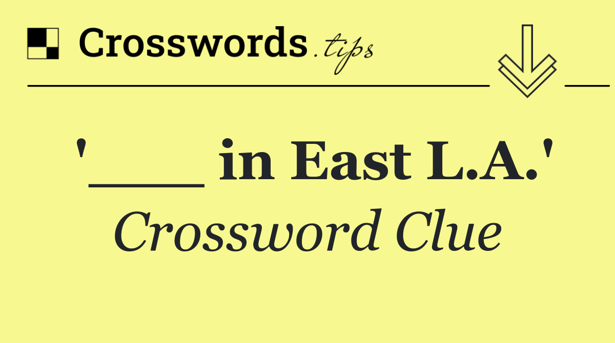 '___ in East L.A.'