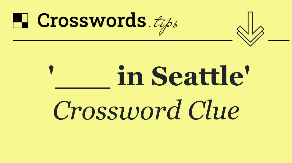 '___ in Seattle'
