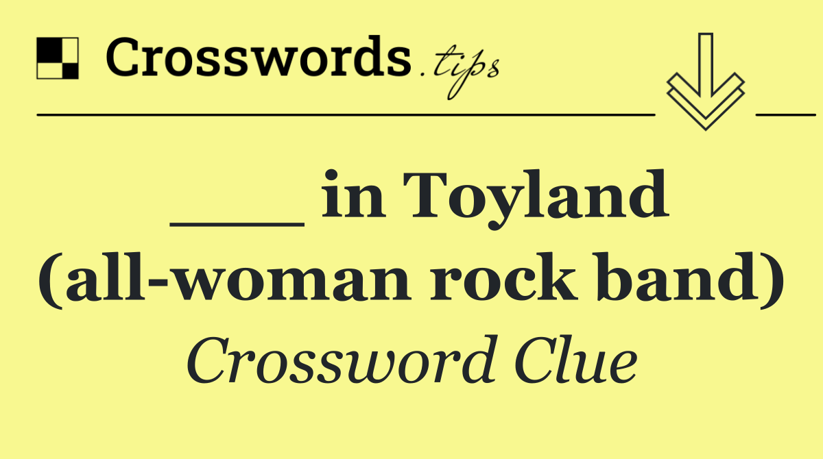 ___ in Toyland (all woman rock band)