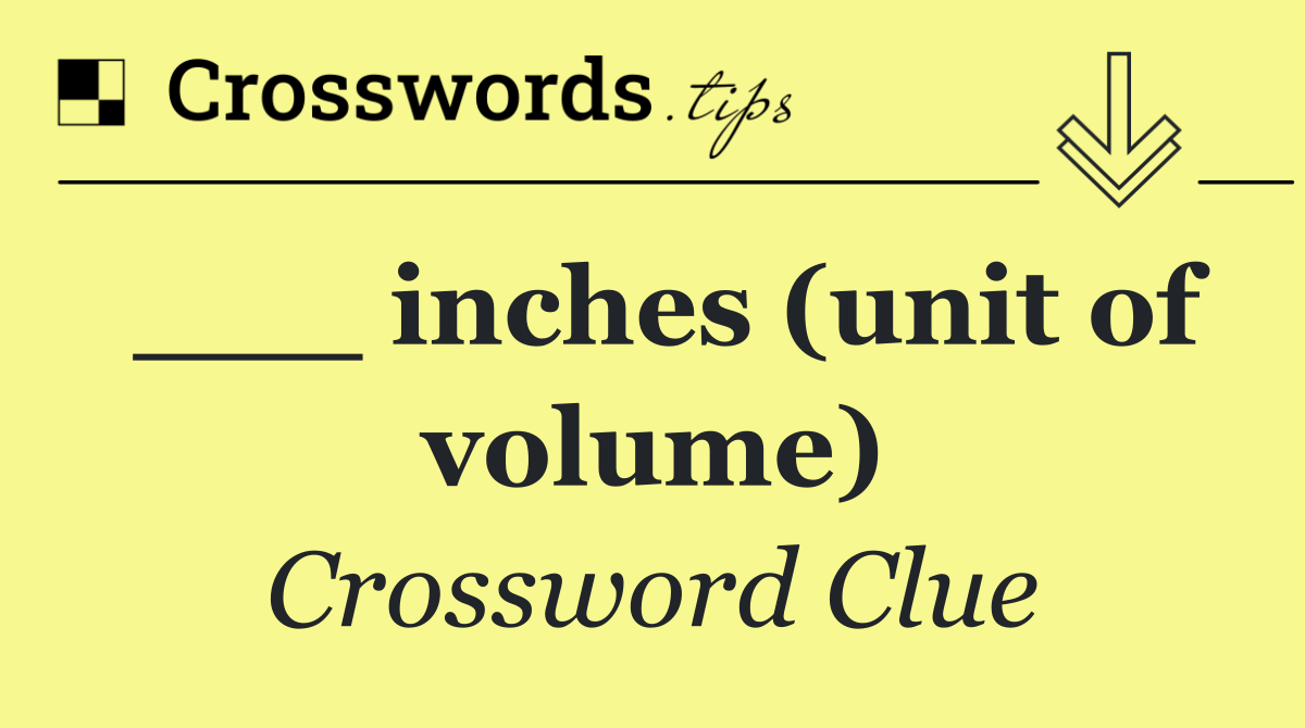 ___ inches (unit of volume)