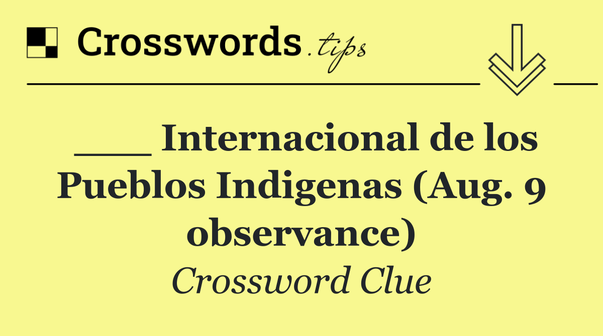 ___ Internacional de los Pueblos Indigenas (Aug. 9 observance)
