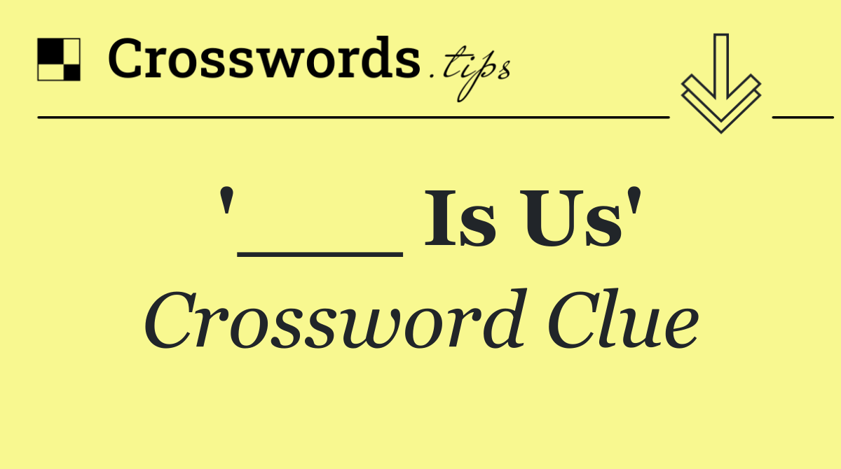 '___ Is Us'