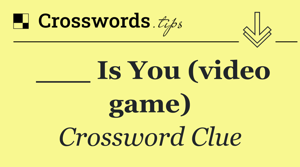 ___ Is You (video game)