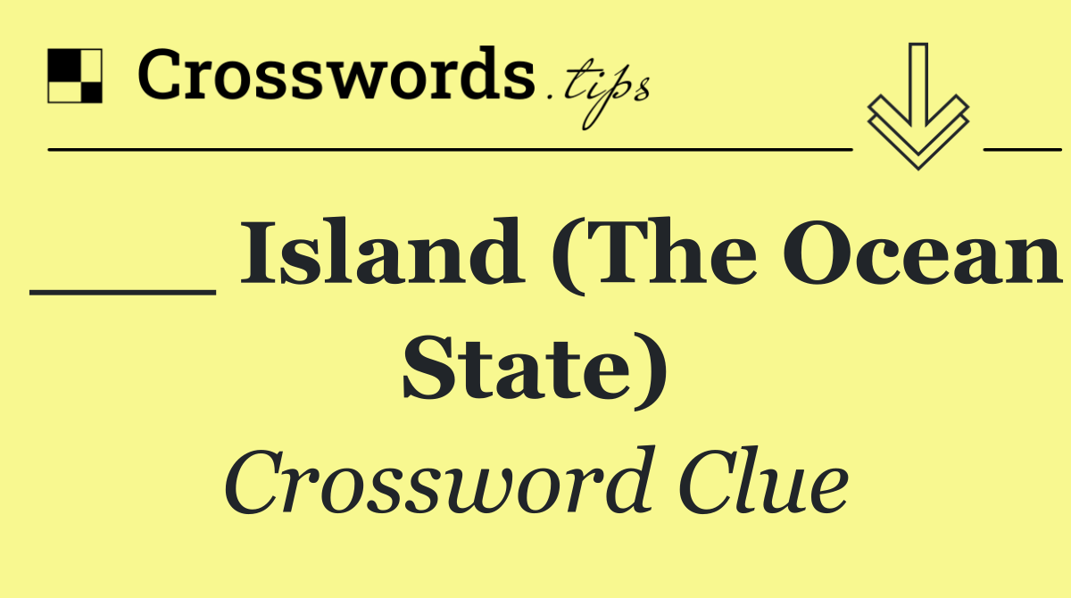 ___ Island (The Ocean State)